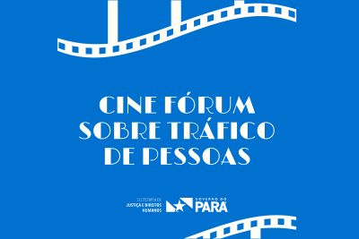 notícia: Sejudh promove Cine Fórum para discutir o enfrentamento ao tráfico de pessoas